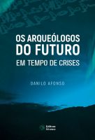 Os arqueólogos do futuro em tempo de crises: vida plena no agora como antídoto para a ansiedade e o sofrimento