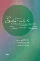 Teoria da Subjetividade e Epistemologia Qualitativa: práticas profissionais e pesquisas
