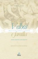 Velhos Institucionalizados e Família: entre abafos e desabafos