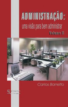 Administração: uma visão para bem administrar - Vol. II