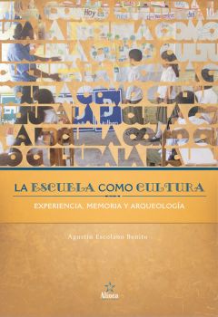 La Escuela como Cultura: experiencia, memoria, arqueología