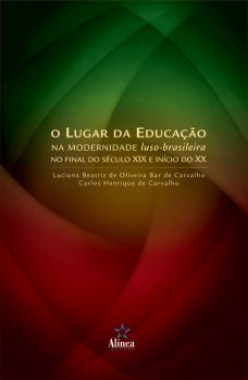 O Lugar da Educação na Modernidade Luso-Brasileira no final do século XIX e início do século XX