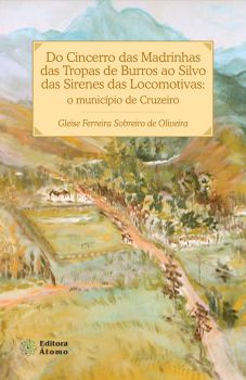 Do Cincerro das Madrinhas das Tropas de Burros ao Silvo das Sirenes das Locomotivas: o município de Cruzeiro