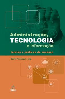 Administração, tecnologia e informação: teorias e práticas de sucesso