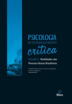 Psicologia do Desenvolvimento Crítica: realidades da velhice brasileira - Volume 4